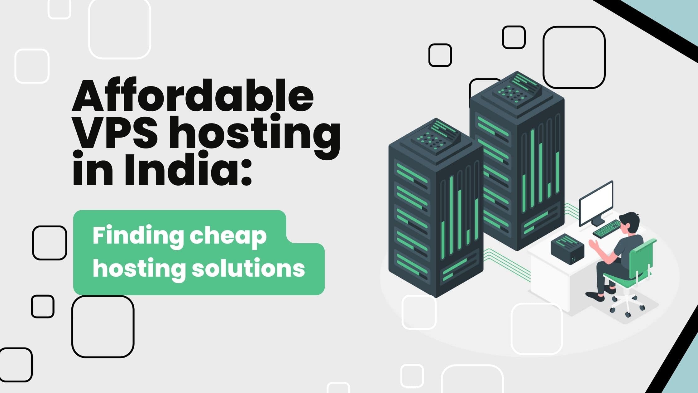 Affordable VPS hosting in India: Finding cheap hosting solutions