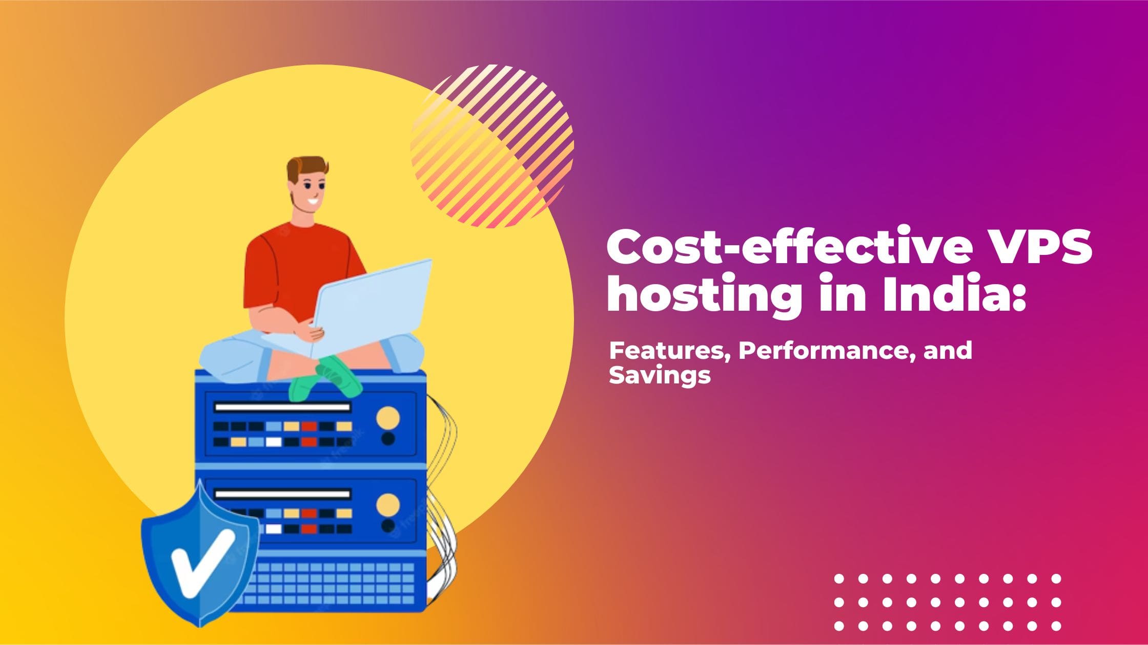 Cost-effective VPS hosting in India Features, Performance, and Savings