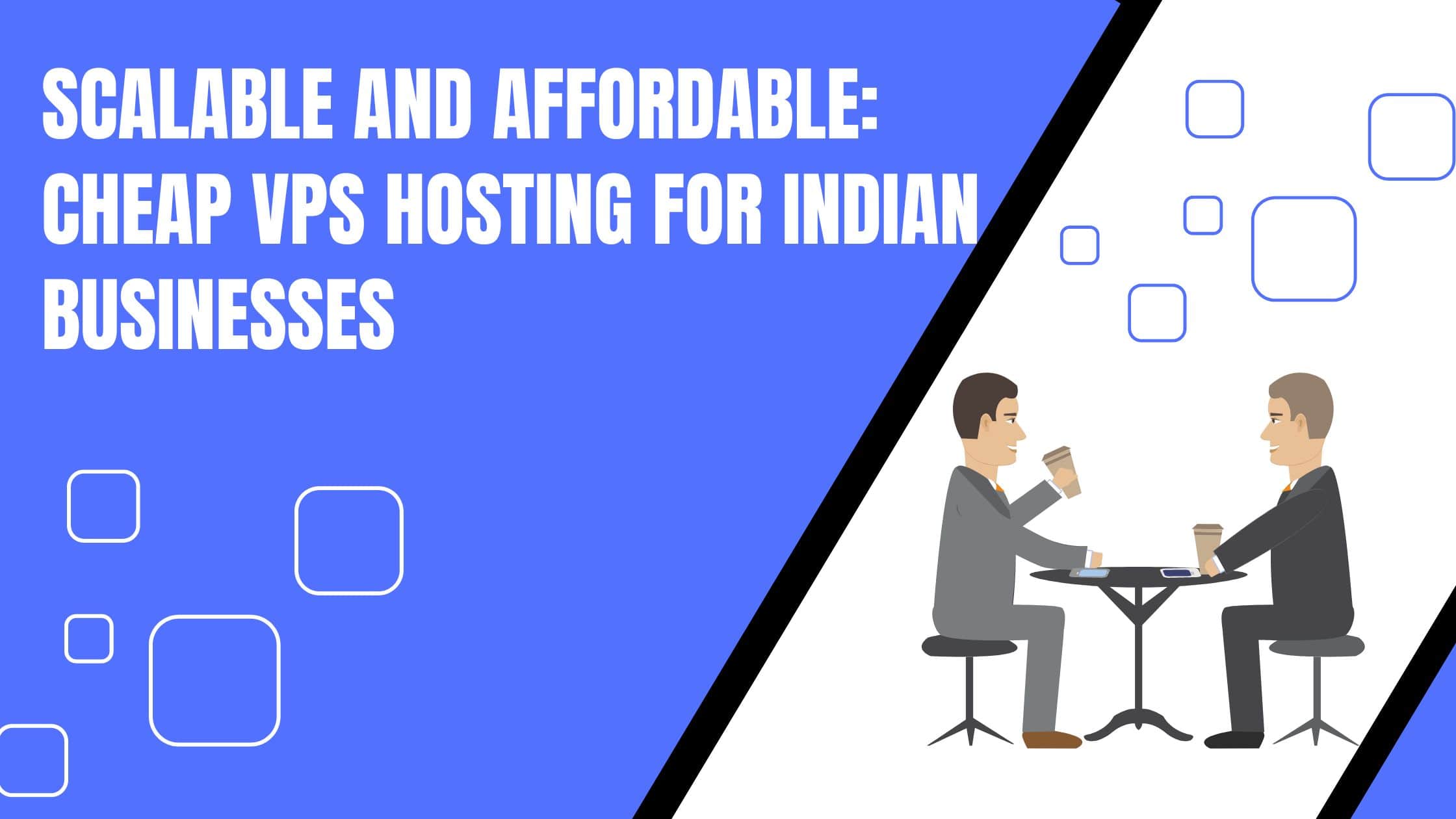 Scalable and affordable VPS Hosting for Indian Businesses