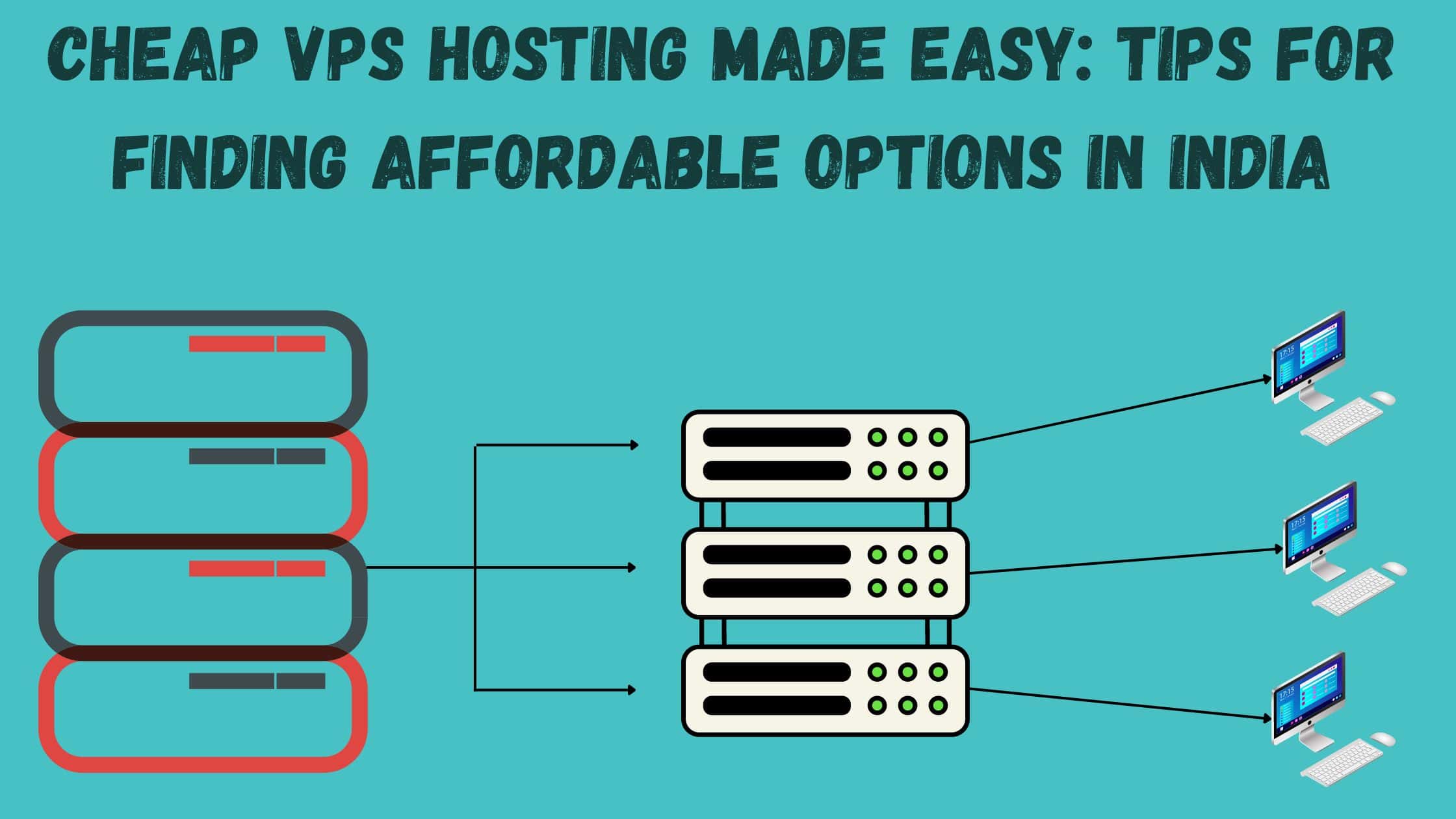 Cheap VPS Hosting Made Easy: Tips for Finding Affordable Options in India