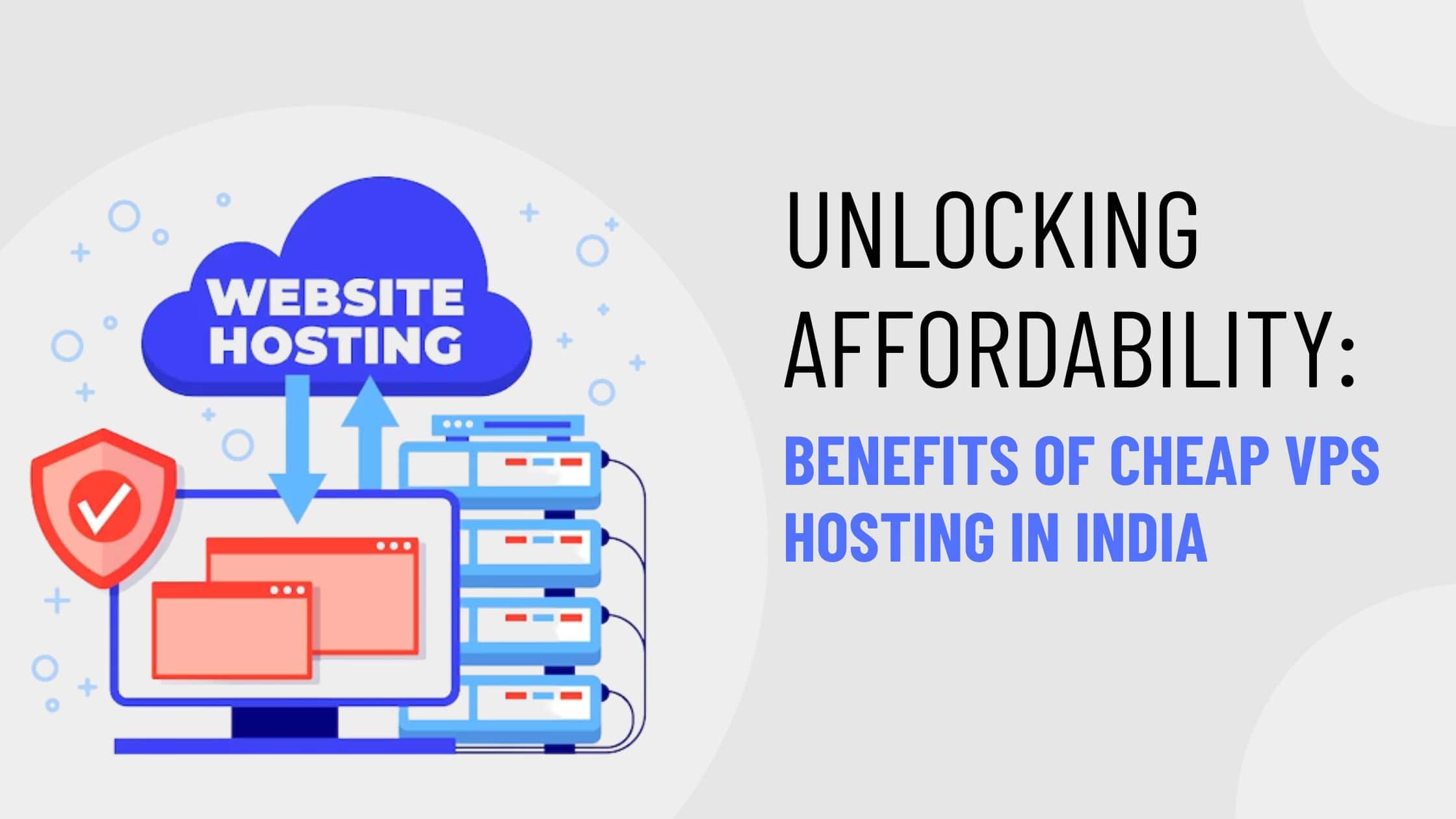 Unlocking Affordability Benefits of Cheap VPS Hosting in India