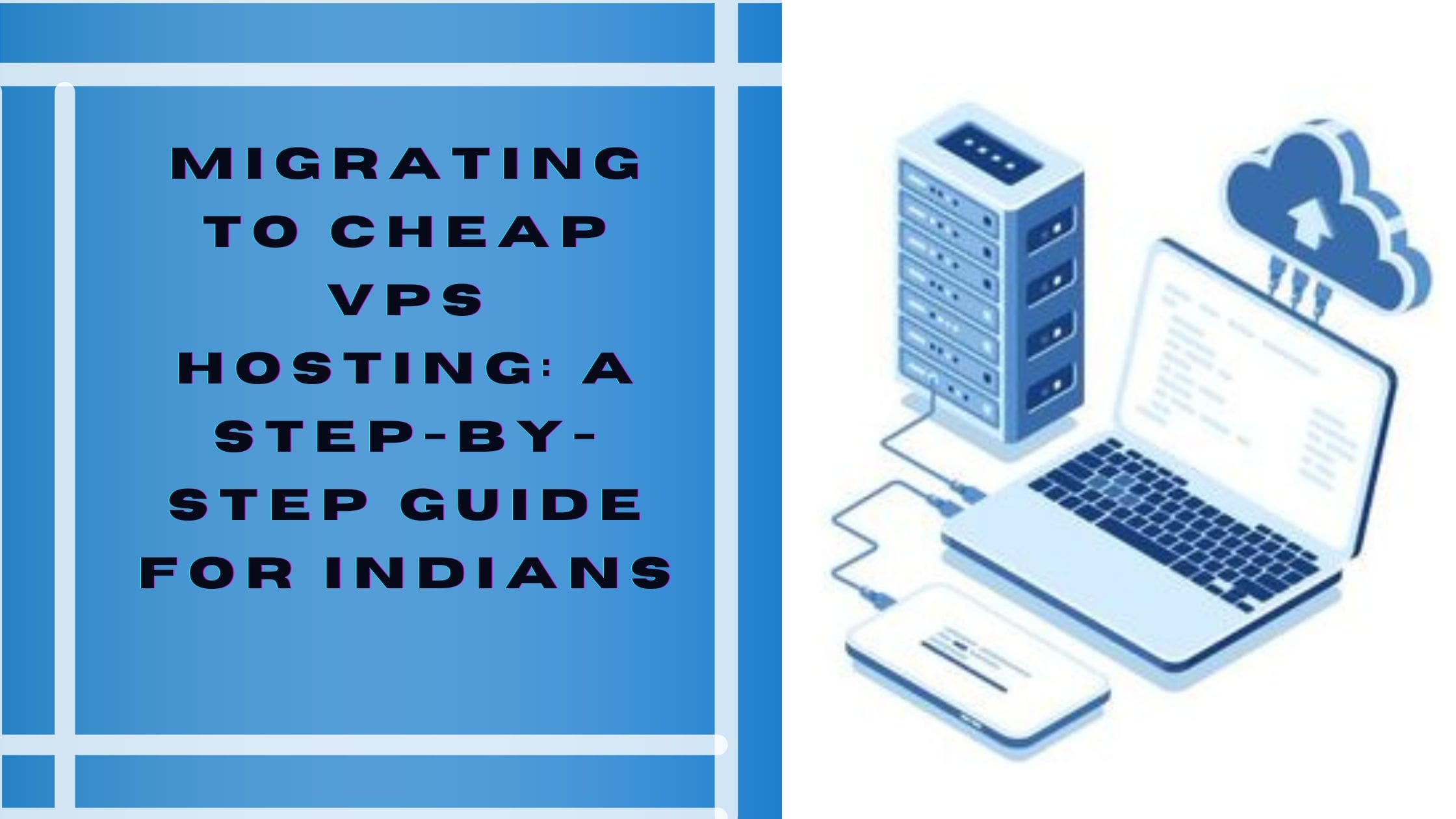 Migrating to Cheap VPS Hosting: A Step-by-Step Guide for Indians